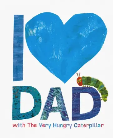 Eric Carle - I Love Dad with The Very Hungry Caterpillar обложка книги