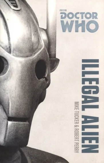Tucker, Perry - Doctor Who. Illegal Alien Tucker, Perry - Doctor Who. Illegal Alien обложка книги