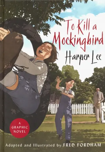 Lee, Фордэм - To Kill a Mockingbird. A graphic novel Lee, Фордэм - To Kill a Mockingbird. A graphic novel обложка книги