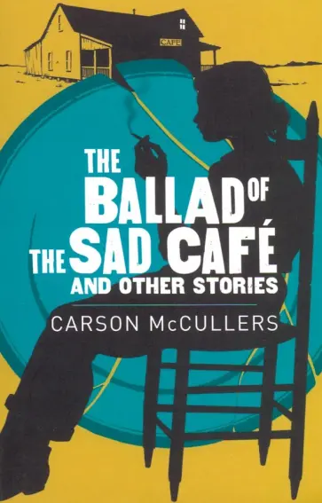 Carson McCullers - Ballad of the Sad Cafe, the & Other Stories Carson McCullers - Ballad of the Sad Cafe, the & Other Stories обложка книги