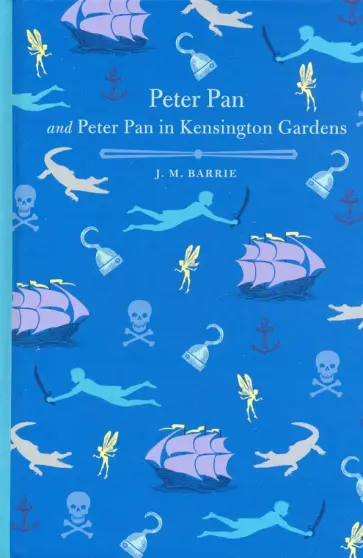 James Barrie - Peter Pan & Peter Pan in Kensington Gardens James Barrie - Peter Pan & Peter Pan in Kensington Gardens обложка книги