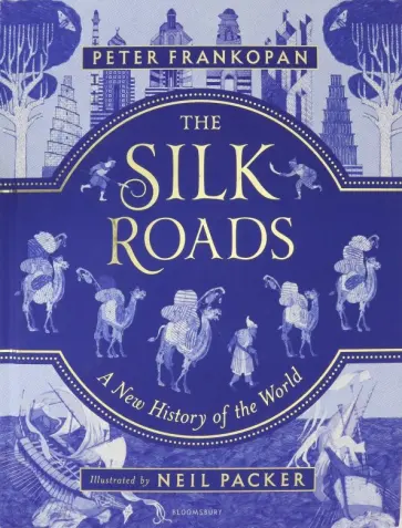 Peter Frankopan - The Silk Roads: A New History of the World - Illustrated Edition Peter Frankopan - The Silk Roads: A New History of the World - Illustrated Edition обложка книги