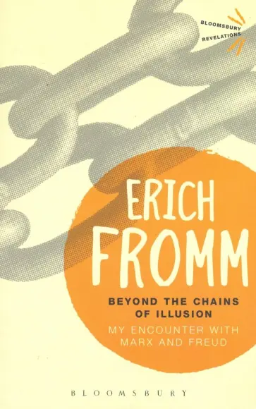 Erich Fromm - Beyond the Chains of Illusion. My encounter with Marx and Freud обложка книги