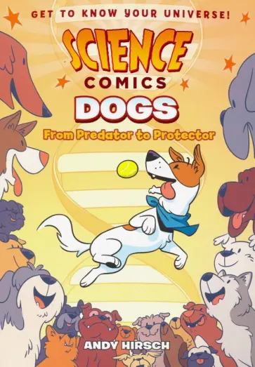 Andy Hirsch - Science Comics: Dogs: From Predator to Protector обложка книги