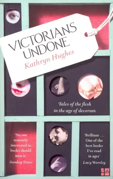 Kathryn Hughes - Victorians Undone. Tales of the Flesh in the Age Kathryn Hughes - Victorians Undone. Tales of the Flesh in the Age обложка книги