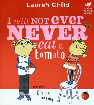 Lauren Child - I Will Not Ever Never Eat A Tomato Lauren Child - I Will Not Ever Never Eat A Tomato обложка книги