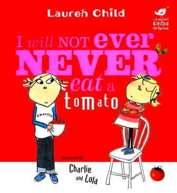 Lauren Child - I Will Not Ever Never Eat A Tomato Lauren Child - I Will Not Ever Never Eat A Tomato обложка книги