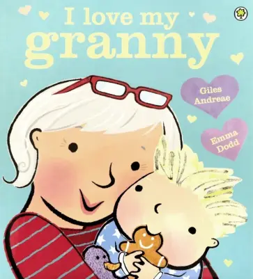 Giles Andreae - I Love My Granny Giles Andreae - I Love My Granny обложка книги