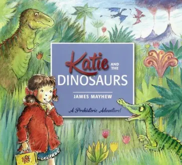 James Mayhew - Katie and the Dinosaurs обложка книги
