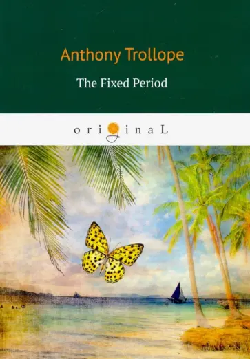 Anthony Trollope - The Fixed Period Anthony Trollope - The Fixed Period обложка книги