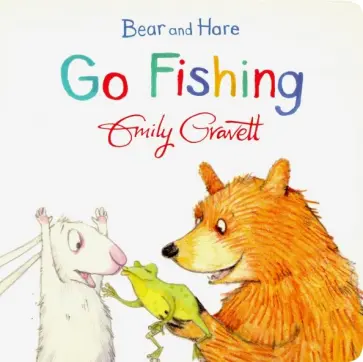 Emily Gravett - Bear and Hare Go Fishing Emily Gravett - Bear and Hare Go Fishing обложка книги