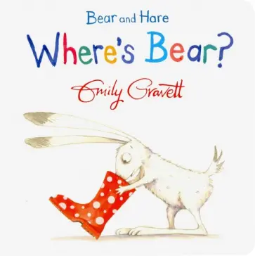 Emily Gravett - Bear and Hare. Where's Bear? Emily Gravett - Bear and Hare. Where's Bear? обложка книги