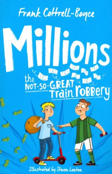 Frank Cottrell-Boyce - Millions. The Not-So-Great Train Robbery Frank Cottrell-Boyce - Millions. The Not-So-Great Train Robbery обложка книги
