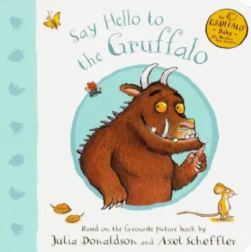 Julia Donaldson - Say Hello to the Gruffalo Julia Donaldson - Say Hello to the Gruffalo обложка книги