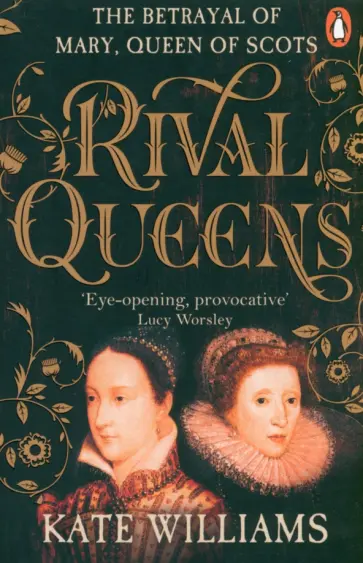 Kate Williams - Rival Queens. The Betrayal of Mary, Queen of Scots обложка книги