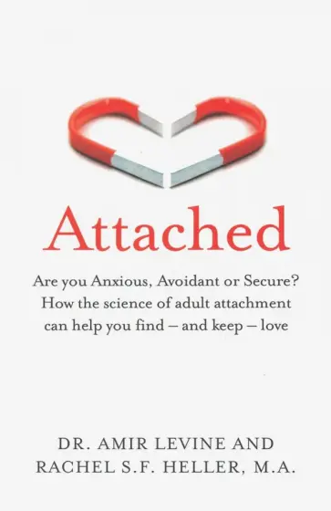 Levine, Heller - Attached. Are you Anxious, Avoidant or Secure? Levine, Heller - Attached. Are you Anxious, Avoidant or Secure? обложка книги