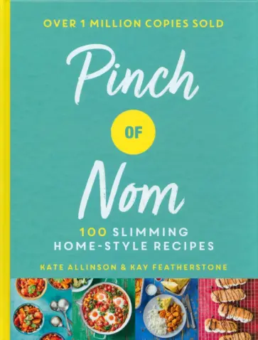 Allinson, Физерстоун - Pinch of Nom. 100 Slimming, Home-style Recipes Allinson, Физерстоун - Pinch of Nom. 100 Slimming, Home-style Recipes обложка книги