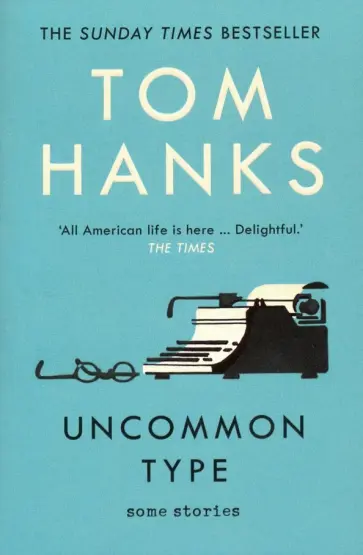 Tom Hanks - Uncommon Type. Some Stories Tom Hanks - Uncommon Type. Some Stories обложка книги