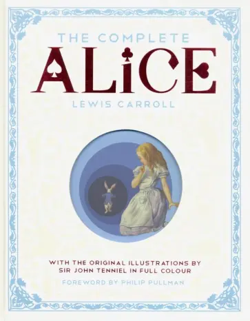 Lewis Carroll - The Complete Alice. Alice's Adventures in Wonderland and Through the Looking-Glass and What Alice обложка книги
