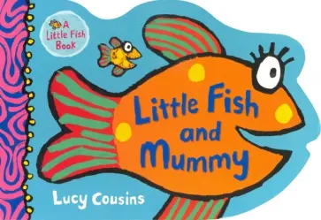 Lucy Cousins - Little Fish and Mummy обложка книги