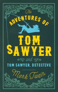 Mark Twain - The Adventures of Tom Sawyer and Tom Sawyer, Detective обложка книги