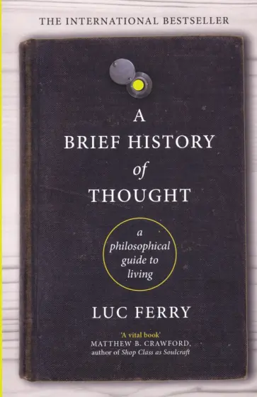 Luc Ferry - A Brief History of Thought: A Philosophical Guide to Living обложка книги