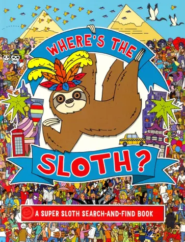 Katy Lennon - Where's the Sloth? A Super Sloth Search-and-Find Book Katy Lennon - Where's the Sloth? A Super Sloth Search-and-Find Book обложка книги