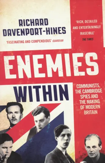 Richard Davenport-Hines - Enemies Within. Communists, the Cambridge Spies and the Making of Modern Britain обложка книги