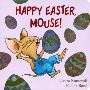 Laura Numeroff - Happy Easter, Mouse! обложка книги