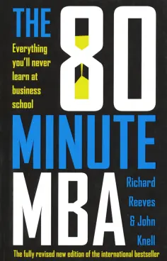 Reeves, Knell - The 80 Minute MBA: Everything You'll Never Learn at Business School обложка книги
