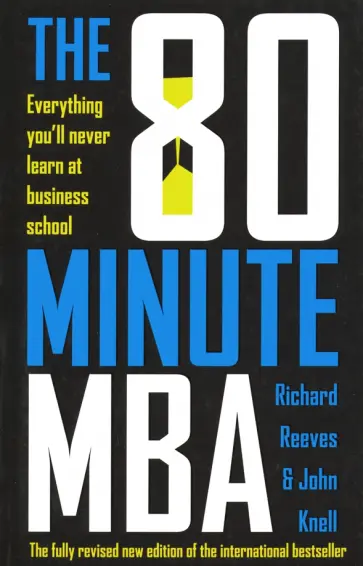 Reeves, Knell - The 80 Minute MBA: Everything You'll Never Learn at Business School Reeves, Knell - The 80 Minute MBA: Everything You'll Never Learn at Business School обложка книги