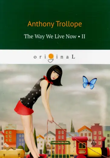 Anthony Trollope - The Way We Live Now 2 Anthony Trollope - The Way We Live Now 2 обложка книги