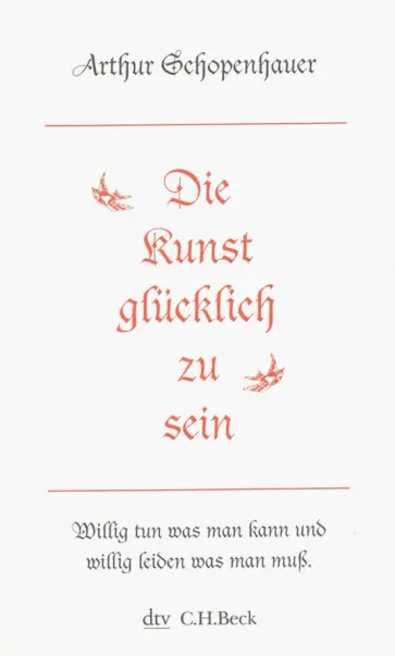 Arthur Schopenhauer - Die Kunst glucklich zu sein Arthur Schopenhauer - Die Kunst glucklich zu sein обложка книги