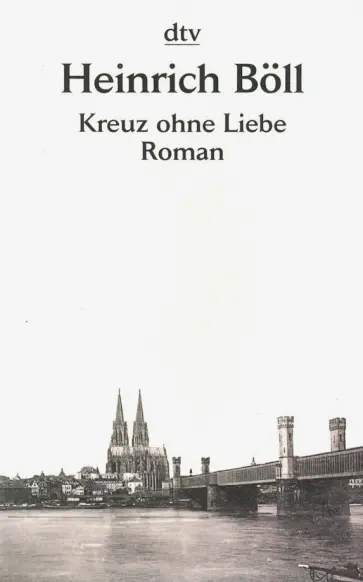 Heinrich Boll - Kreuz ohne Liebe Heinrich Boll - Kreuz ohne Liebe обложка книги