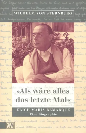 Sternburg von - Als wäre alles das letzte Mal. Erich Remarque. Eine Biographie обложка книги