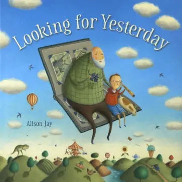 Alison Jay - Looking for Yesterday обложка книги