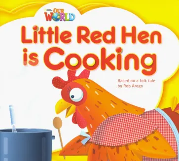 Our World 1: Big Rdr - Little Red Hen is Cooking (BrE). Level 1 Our World 1: Big Rdr - Little Red Hen is Cooking (BrE). Level 1 обложка книги