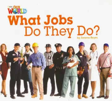 Jimena Reyes - Our World 2: Big Rdr - What Jobs they Do? (BrE). Level 2 Jimena Reyes - Our World 2: Big Rdr - What Jobs they Do? (BrE). Level 2 обложка книги