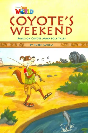 Ruben Garcia - Coyote's Weekend. Based on Coyote Maya Folk Tales. Level 3 Ruben Garcia - Coyote's Weekend. Based on Coyote Maya Folk Tales. Level 3 обложка книги