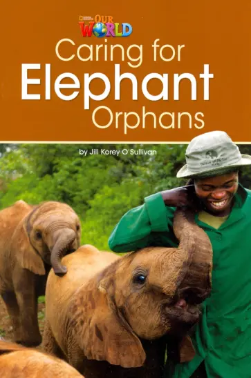Jill O`Sullivan - Caring for Elephant Orphans. Level 3 Jill O`Sullivan - Caring for Elephant Orphans. Level 3 обложка книги