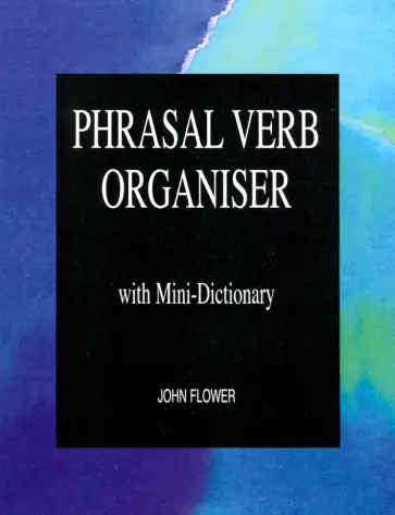 John Flower - Phrasal Verb Organiser: with Mini-Dictionary обложка книги