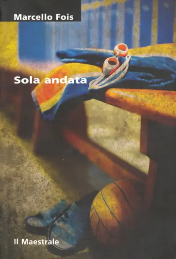 Marcello Fois - Sola andata Marcello Fois - Sola andata обложка книги