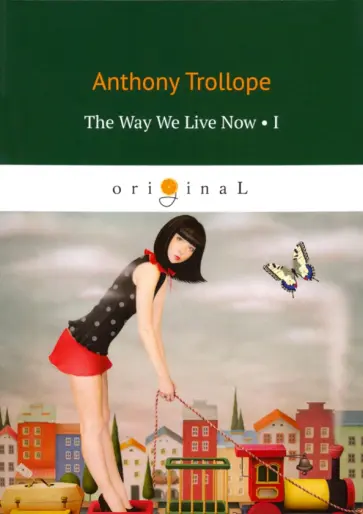 Anthony Trollope - The Way We Live Now 1 Anthony Trollope - The Way We Live Now 1 обложка книги