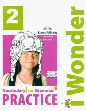 Dooley, Obee - I Wonder. Level 2. Vocabulary & Grammar Practice Dooley, Obee - I Wonder. Level 2. Vocabulary & Grammar Practice обложка книги