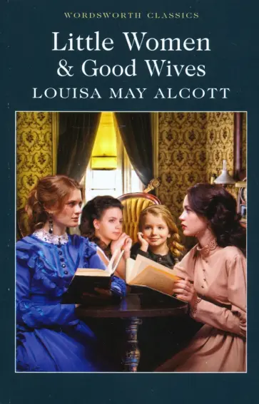 Louisa Alcott - Little Women & Good Wives обложка книги
