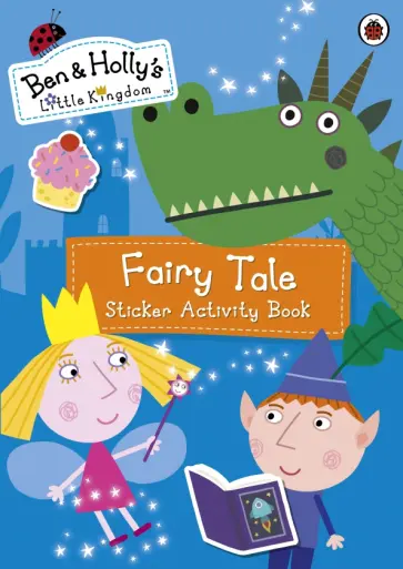 Ben and Holly's Little Kingdom. Fairy Tale Sticker Activity Book обложка книги