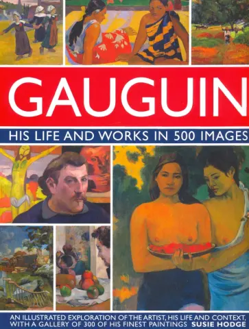 Susie Hodge - Gauguin. His Life and Works Susie Hodge - Gauguin. His Life and Works обложка книги