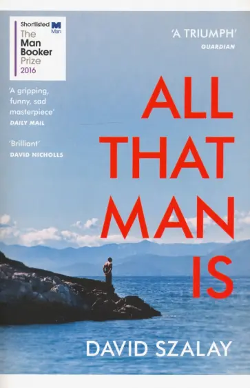 David Szalay - All That Man Is David Szalay - All That Man Is обложка книги