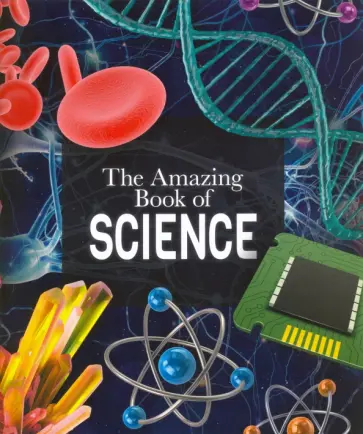 Giles Sparrow - The Amazing Book of Science Giles Sparrow - The Amazing Book of Science обложка книги