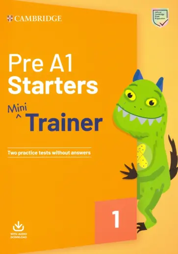 Pre A1 Starters. Mini Trainer. Two Practice Tests without answers with Audio Download Pre A1 Starters. Mini Trainer. Two Practice Tests without answers with Audio Download обложка книги
